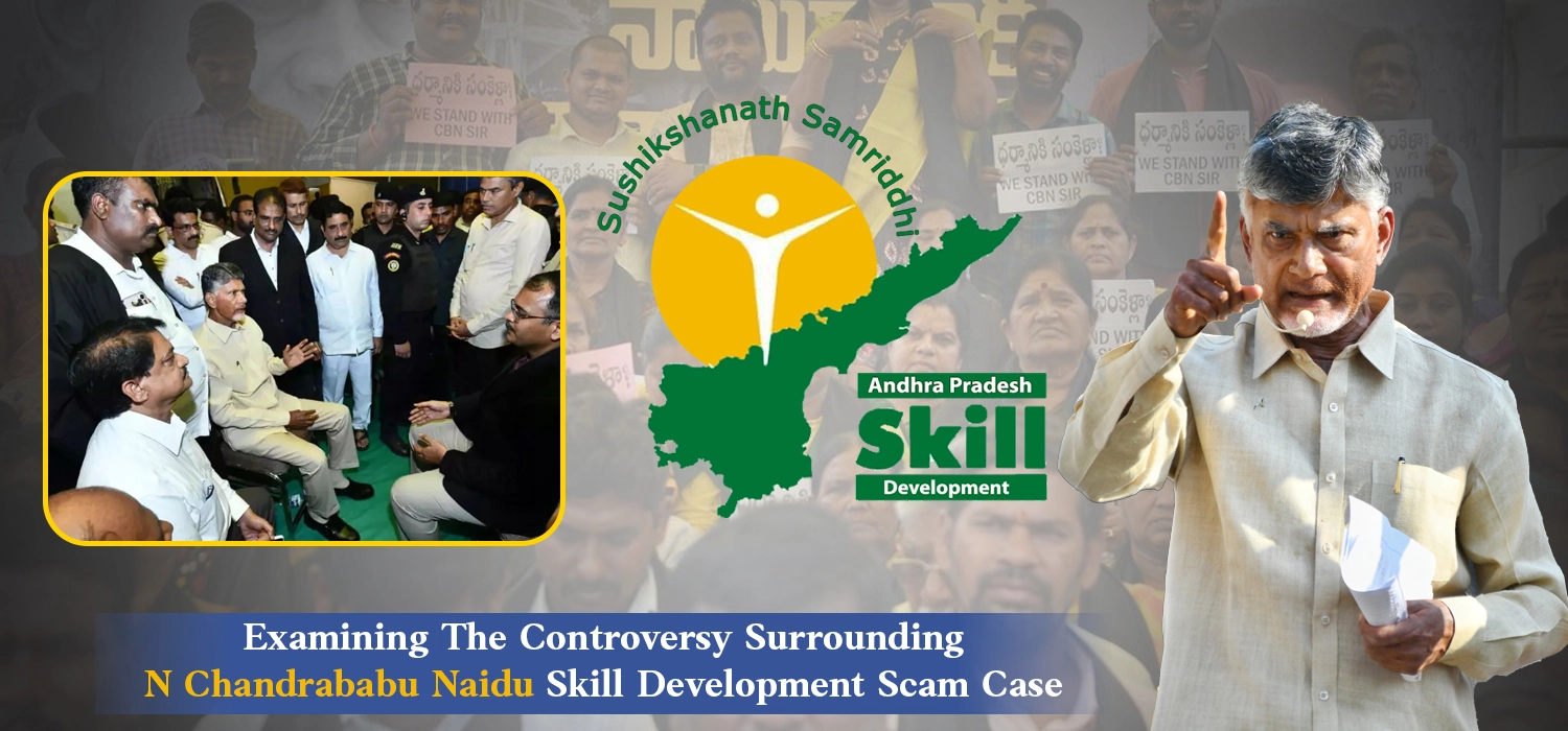 Examining The Controversy Surrounding N Chandrababu Naidu Skill Development Scam Case